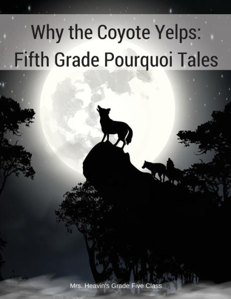 Why The Coyote Yelps: Fifth Grade Pourquoi Tales