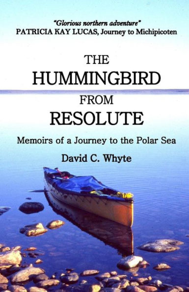 The Hummingbird From Resolute: Memoirs Of A Journey To The Polar Sea