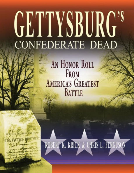 Gettysburg'S Confederate Dead: An Honor Roll From America'S Greatest Battle