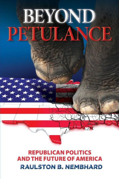 Beyond Petulance: Republican Politics And The Future Of America: Republican Politics And The Future Of America