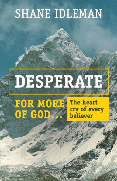 Desperate For More Of God: The Heart Cry Of Every Believer