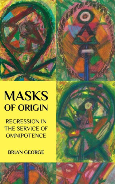 Masks Of Origin: Regression In The Service Of Omnipotence