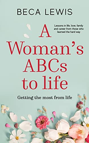 A Woman's ABC's of Life: Lessons in Life, Love, Family, and Career from Those Who Learned the Hard Way