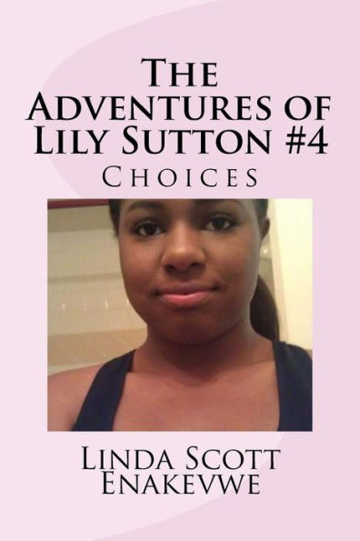 The Adventures Of Lily Sutton -Book #4 Choices: Choices