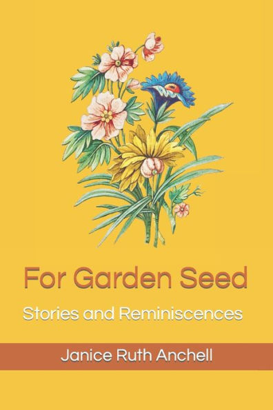 For Garden Seed: Stories And Reminiscences