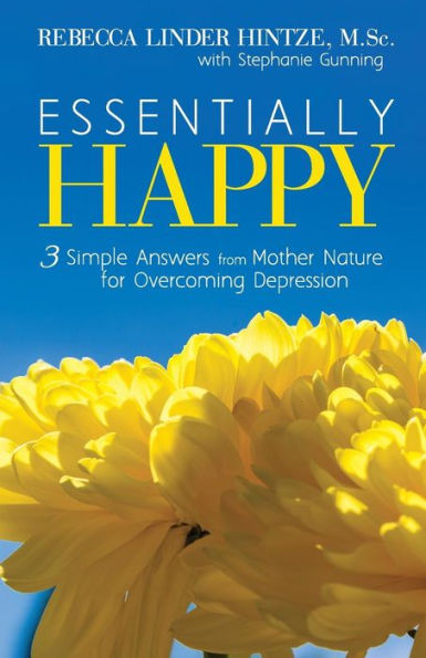 Essentially Happy: 3 Simple Answers From Mother Nature For Overcoming Depression