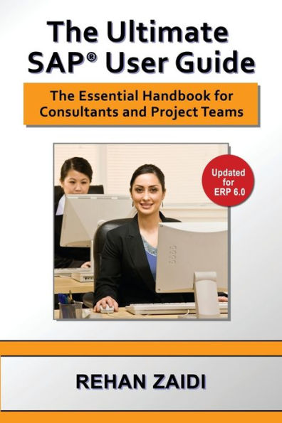 The Ultimate Sap User Guide: The Essential Sap Training Handbook For Consultants And Project Teams