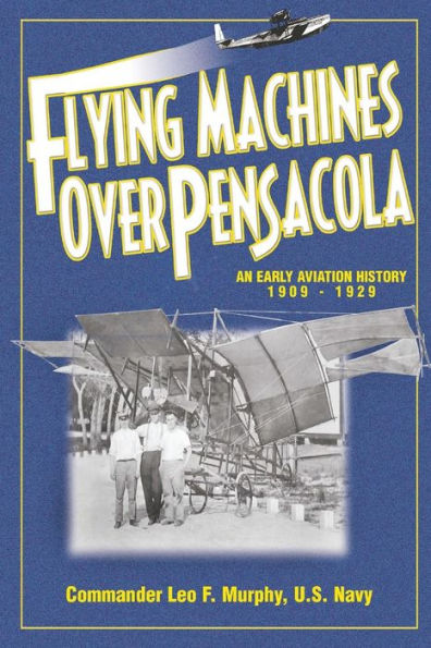 Flying Machines Over Pensacola An Early Aviation History From 1909 To 1929