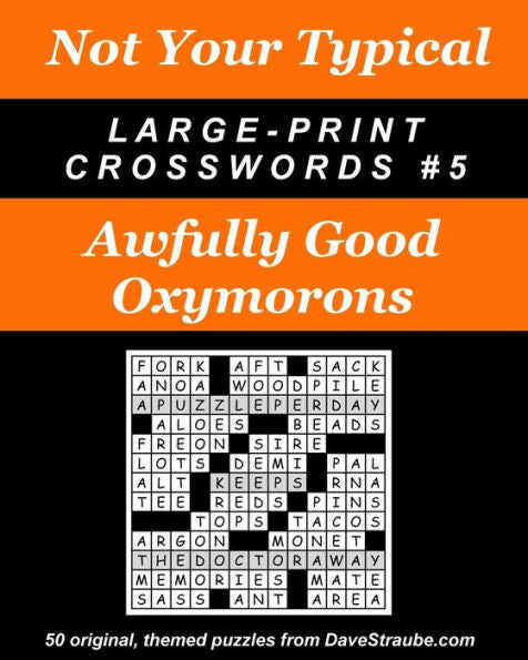 Not Your Typical Large-Print Crosswords #5 - Awfully Good Oxymorons