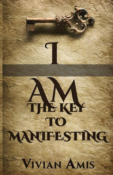 I Am: The Key To Manifesting