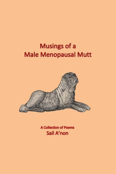 Musings Of A Male Menopausal Mutt: A Collection Of Poems