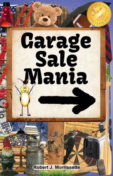 Garage Sale Mania: Garage Sale Mania Is A Humorous, Fun-Filled Book, Surrounding The Wonderful Activity Of Going To Garage Sales!