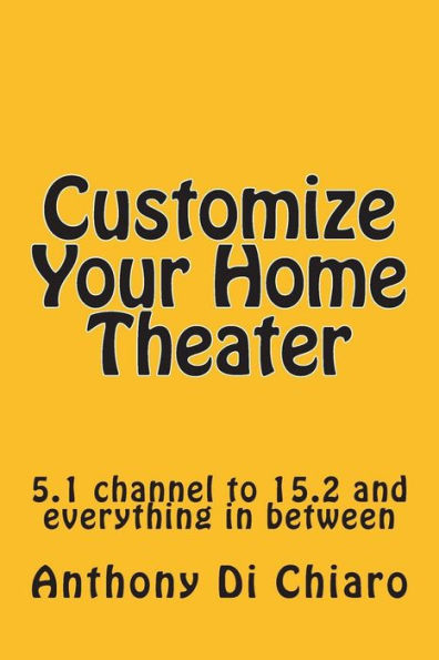 Customize Your Home Theater: 5.1 Channel To 15.2 And Everything In Between