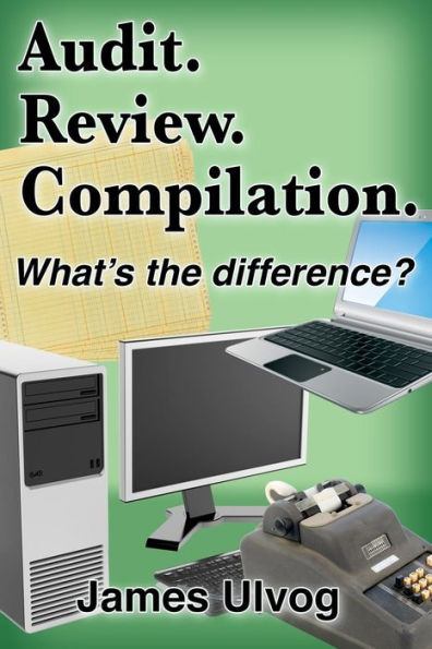 Audit. Review. Compilation.: What'S The Difference?