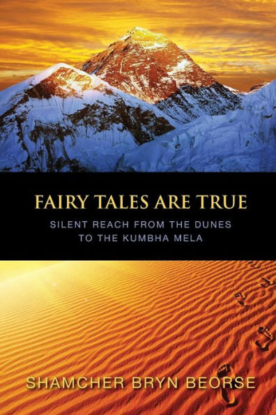 Fairy Tales Are True: Silent Reach From The Dunes To The Kumbha Mela