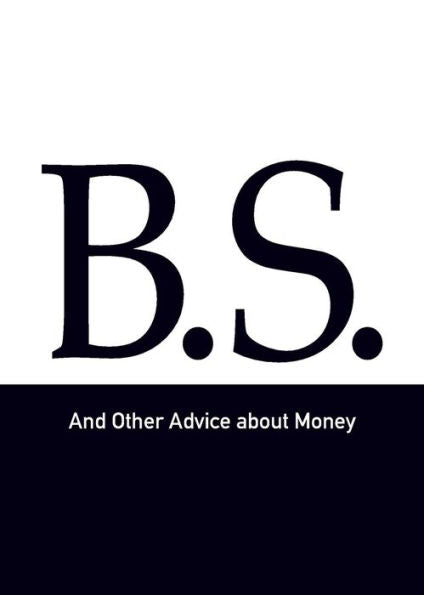 B.S. And Other Advice About Money