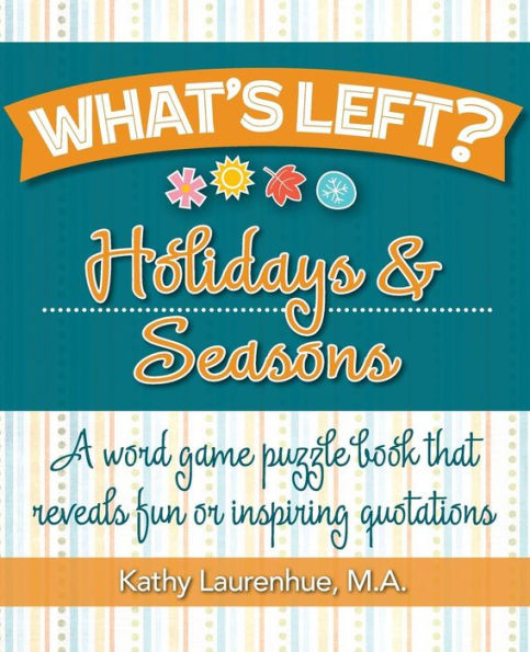 What's Left? Holidays & Seasons: A Word Game Puzzle Book That Reveals Fun Or Inspiring Quotations