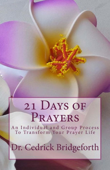 21 Days Of Prayers: An Individual And Group Process To Transform Your Prayer Life