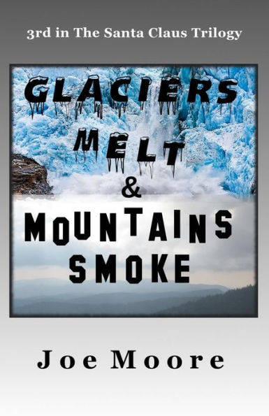 Glaciers Melt & Mountains Smoke (Santa Claus Trilogy)