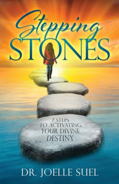 Stepping Stones: 7 Steps To Activating Your Divine Destiny