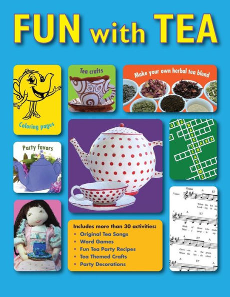 Fun With Tea: Activities For Tea Loving Adults To Share With Their Favorite Young Sippers.