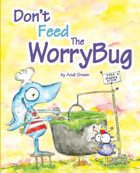 Don'T Feed The Worrybug: A Book About Worry (The Worrywoos)