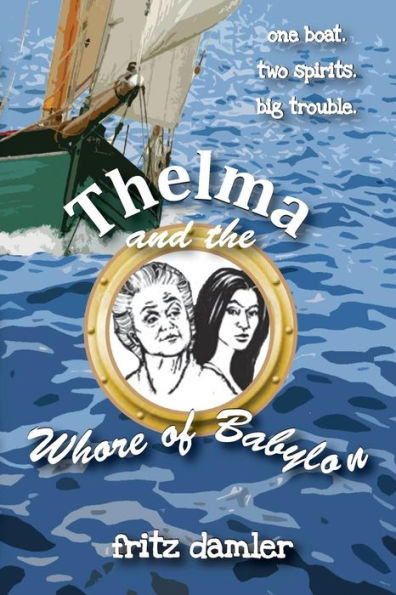 Thelma And The Whore Of Babylon: One Boat. Two Spirits. Big Trouble.