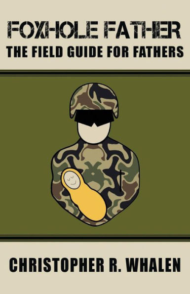 Foxhole Father: The Field Guide For Fathers