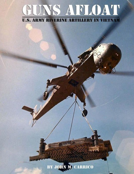 Guns Afloat: U.S. Army Riverine Artillery In Vietnam