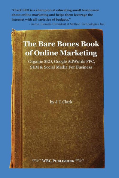 The Bare Bones Book Of Online Marketing: Organic Seo, Google Adwords Ppc, Sem & Social Media For Business