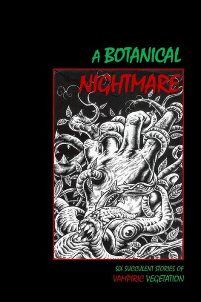 A Botanical Nightmare: Six Succulent Stories Of Vampiric Vegetation (The Literary Vampire)