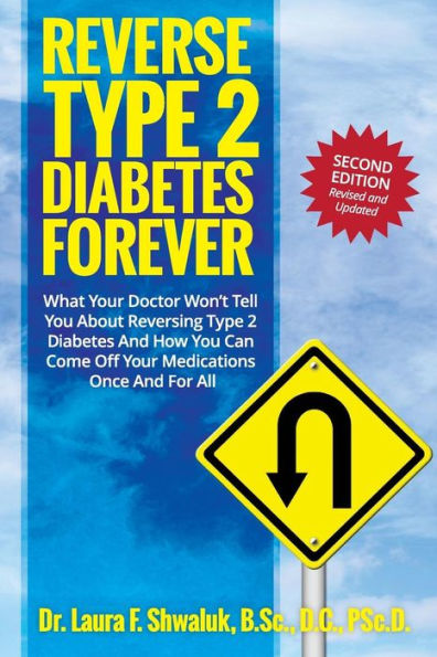 Reverse Type 2 Diabetes Forever: What Your Doctor Won't Tell You About Reversing Type 2 Diabetes And How You Can Come Off Your Medications Once And For All