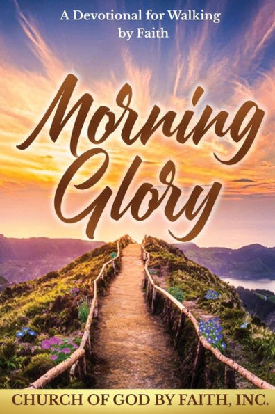 Morning Glory: A Devotional For Walking By Faith