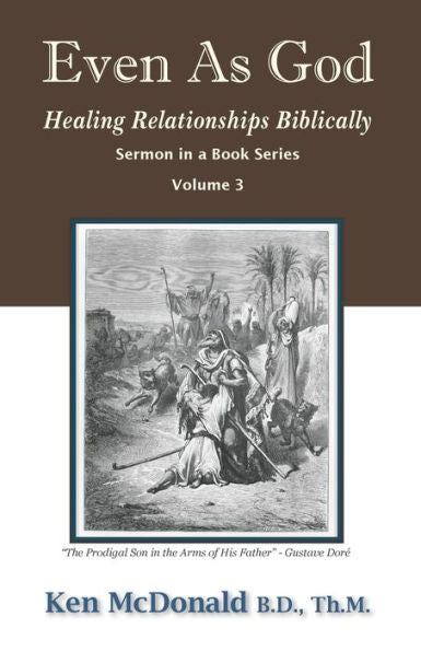 Even As God: Healing Relationships Biblically (Sermon In A Book Series)