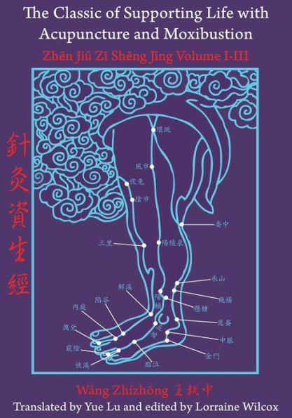 The Classic Of Supporting Life With Acupuncture And Moxibustion: Volumes I-Iii