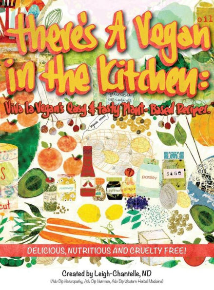 There'S A Vegan In The Kitchen: Viva La Vegan'S Easy And Tasty Plant-Based Recipes