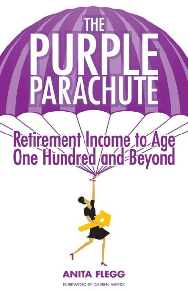 The Purple Parachute: Retirement Income To Age One Hundred And Beyond