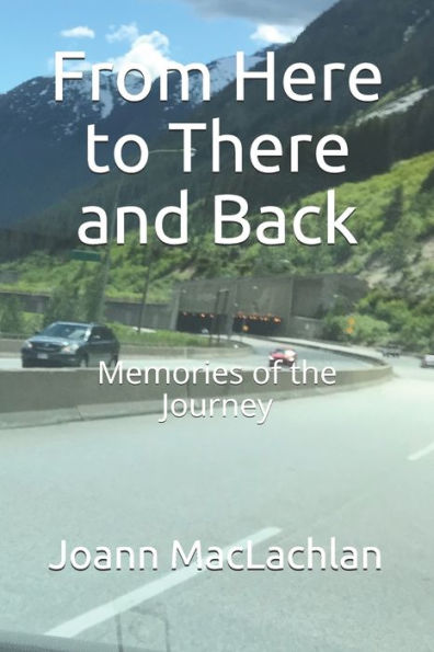 From Here To There And Back: Memories Of The Journey