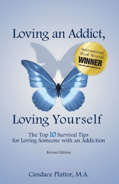 Loving An Addict, Loving Yourself: The Top 10 Survival Tips For Loving Someone With An Addiction