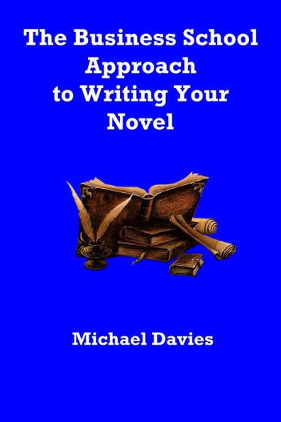 The Business School Approach To Writing Your Novel