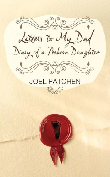 Letters To My Dad: Diary Of A Preborn Daughter