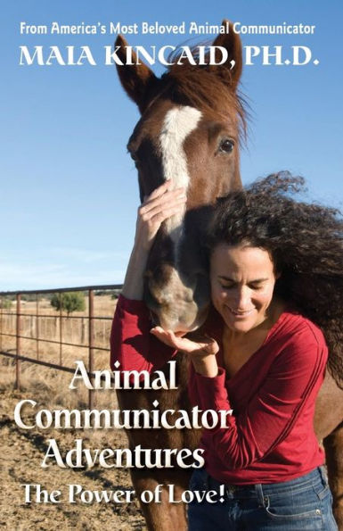 Animal Communicator Adventures: The Power Of Love!: From America'S Most Beloved Animal Communicator