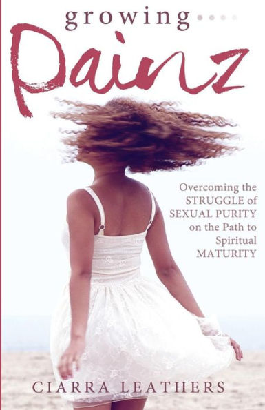 Growing Painz: Overcoming The Struggle Of Sexual Purity On The Path To Spiritual Maturity