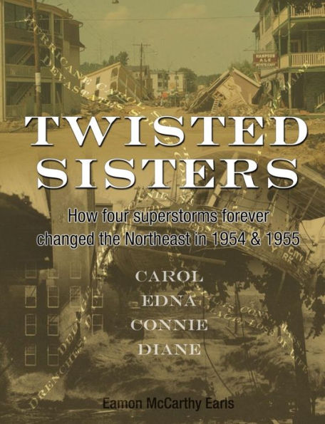 Twisted Sisters: How Four Superstorms Forever Changed The Northeast In 1954 & 1955
