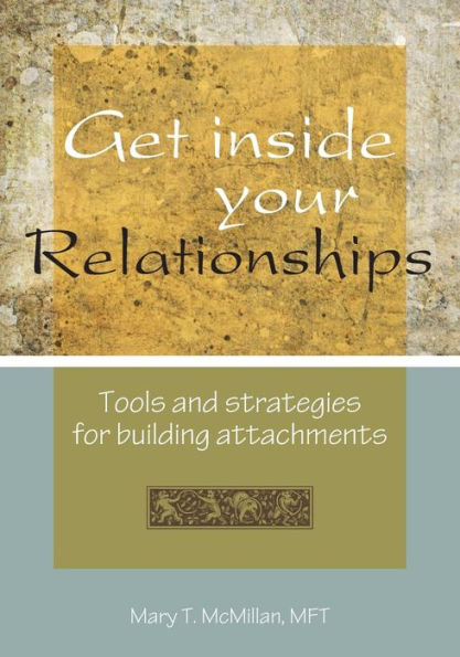Get Inside Your Relationships: Tools And Strategies For Building Attachments