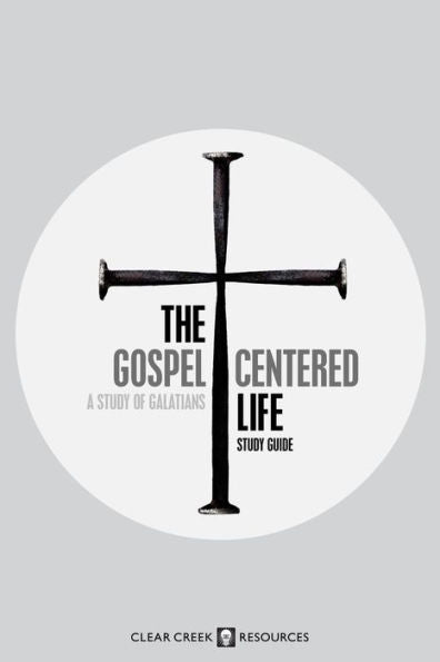 The Gospel-Centered Life: A Study Of Galatians (Study Guide)