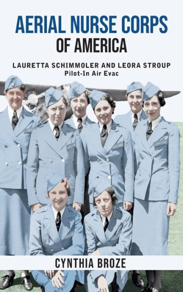 Aerial Nurse Corps Of America: Lauretta Schimmoler And Leora Stroup Pilot-In Airevac