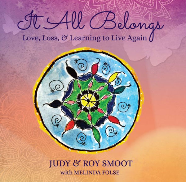 It All Belongs: Love, Loss, & Learning To Live Again