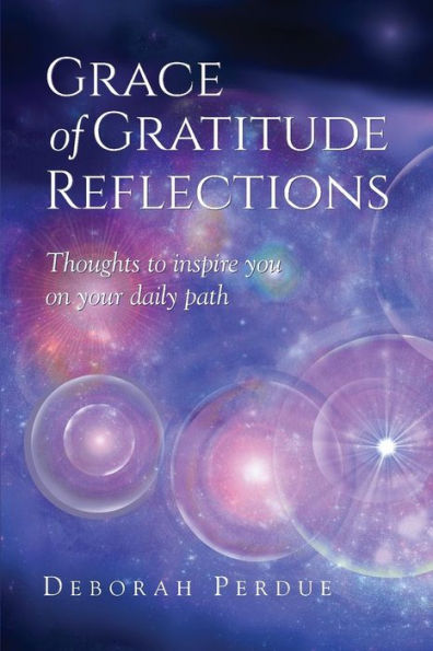Grace Of Gratitude Reflections: Thoughts To Inspire You On Your Daily Path