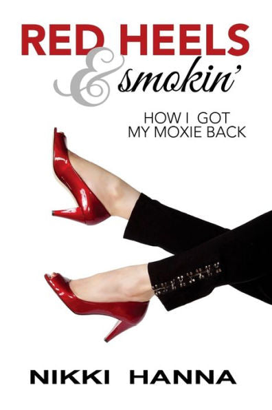 Red Heels And Smokin': How I Got My Moxie Back